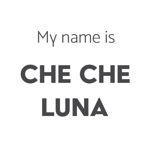 My name is Che Che Luna